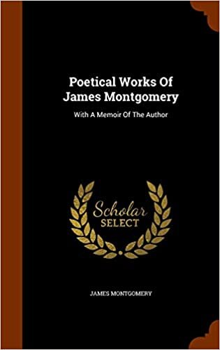 Poetical Works Of James Montgomery: With A Memoir Of The Author