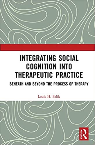 Integrating Social Cognition into Therapeutic Practice: Beneath and Beyond the Process of Therapy indir