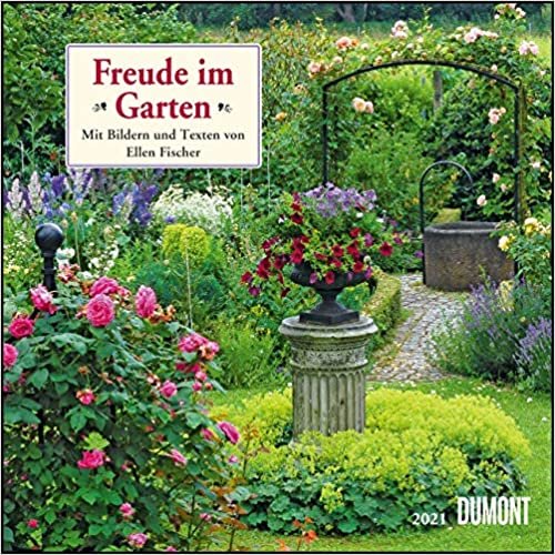 Freude im Garten 2021 ‒ Broschürenkalender ‒ mit informativen und poetischen Gartentexten ‒ Format 30 x 30 cm