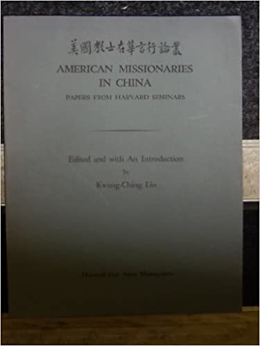 American Missionaries in China: Papers from Harvard Seminars (East Asian Monographs Series : No 21)