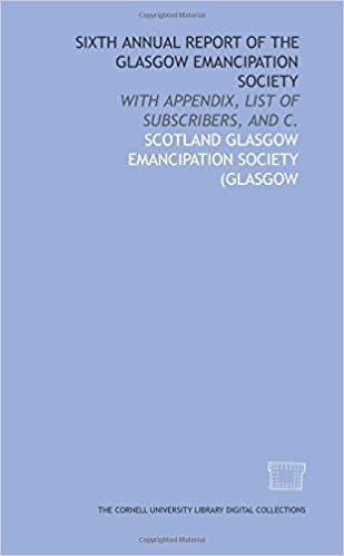 Sixth annual report of the Glasgow Emancipation Society: with appendix, list of subscribers, and c.