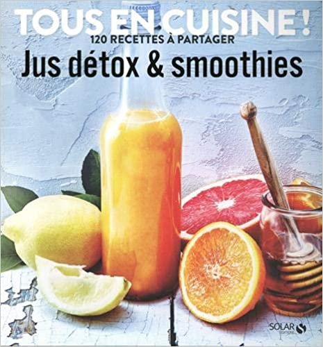 Jus detox et smoothies - Tous en cuisine ! 120 recettes à partager indir