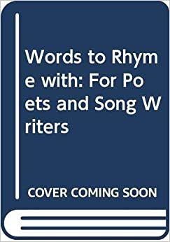 Words To Rhyme With: For Poets And Song Writers : Including A Primer Of Prosody; A List Of