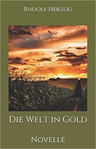 Die Welt in Gold: Novelle