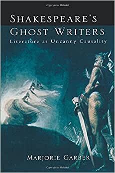 Shakespeare's Ghost Writers: Literature As Uncanny Causality