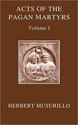 The Acts of the Martyrs: The Acts of the Pagan Martyrs, Volume I and The Acts of the Christian Martyrs, Volume II (Oxford Early Christian Texts)
