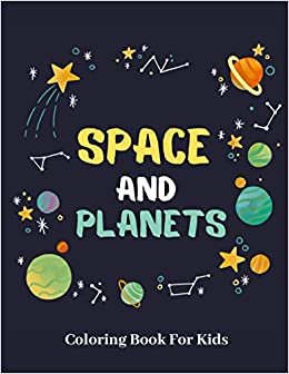 Space And Planets Coloring Book For Kids: Children's Designs With Astronauts,Planet,Space Ships and Rockets