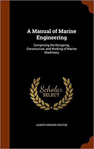 A Manual of Marine Engineering: Comprising the Designing, Construction, and Working of Marine Machinery