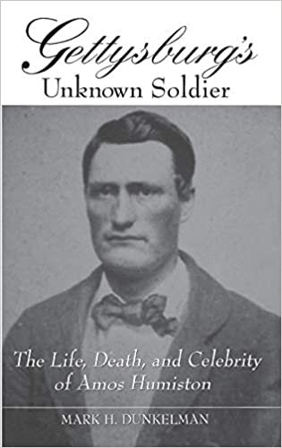 Gettysburg's Unknown Soldier: The Life, Death and Celebrity of Amos Humiston
