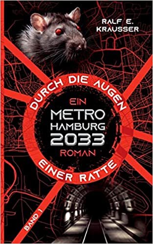 Durch die Augen einer Ratte: Ein Metro Hamburg 2033 Roman