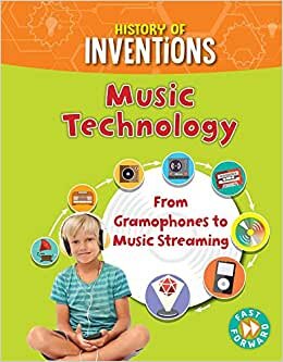 Music Technology: From Gramophones to Music Streaming (History of Inventions)