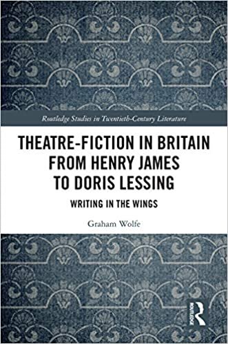 Theatre-Fiction in Britain from Henry James to Doris Lessing: Writing in the Wings (Routledge Studies in Twentieth-Century Literature) indir