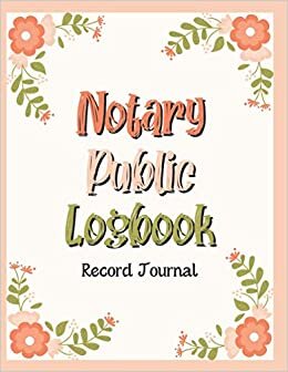 Notary Public Logbook Record Journal: A Super Simple Organizer To Log Detailed Recordings of Notarial Acts | 472 Entries