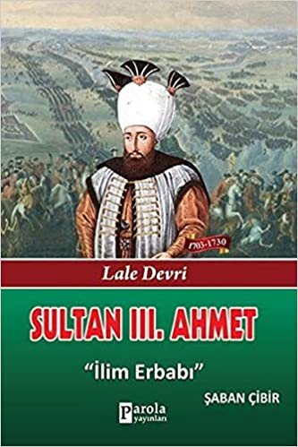 Sultan III. Ahmet; Lale Devri - İlim Erbabı