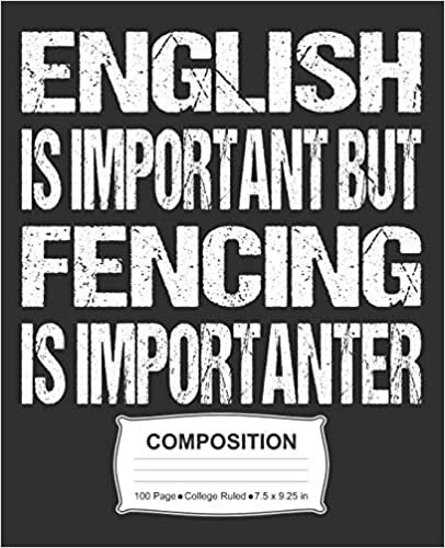 English Is Important But Fencing Is Importanter Composition: College Ruled Notebook