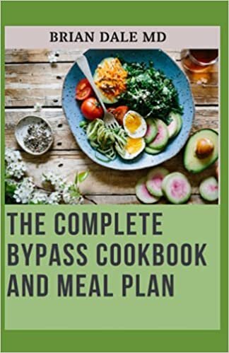 THE COMPLETE BYPASS COOKBOOK AND MEAL PLAN: Quick And Healthy Recipes For regaining Weight after Surgery And All You Need To Know About Gastric Bypass