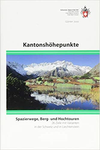 KantonshöhepunKte: Spazierwege, Berg- und Hochtouren, 26 Ziele mit Varianten in der Schweiz und Lichtenstein indir