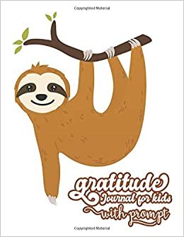 Gratitude journal for kids with prompts: Daily Writing Today I am grateful for | Daily Prompts and Questions | Happy Sloth Design (mindfulness for children, Band 11)