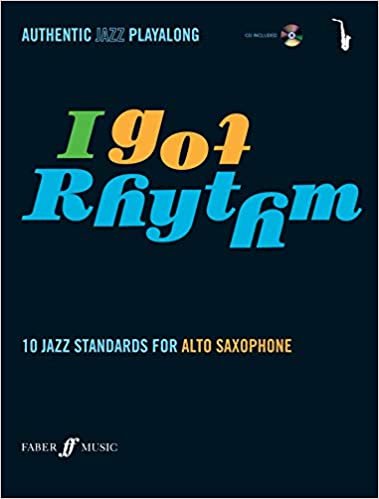 I Got Rhythm: (Alto Saxophone): 10 Jazz Standards for Alto Saxophone (Authentic Jazz Playalong)