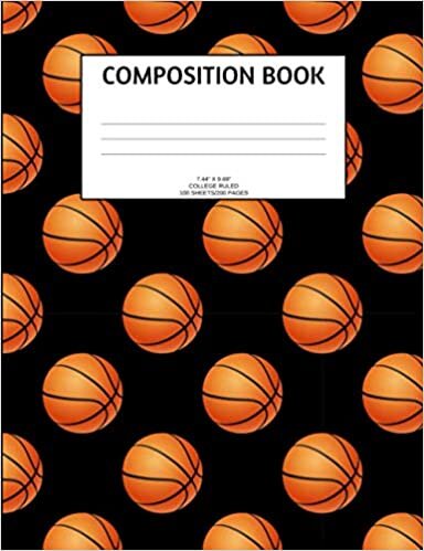Composition Book: Basketball; college ruled; 100 sheets/200 pages; 7.44" x 9.69"
