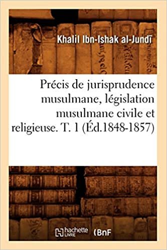 Précis de jurisprudence musulmane, législation musulmane civile et religieuse. T. 1 (Éd.1848-1857) (Sciences Sociales)