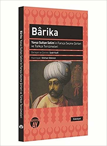 Barika Yavuz Sultan Selim'in Farsça Seçme Şiirleri ve Türkçe Tercümeleri