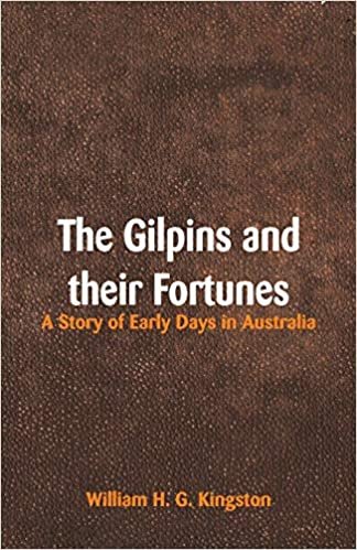 The Gilpins and their Fortunes: A Story of Early Days in Australia indir