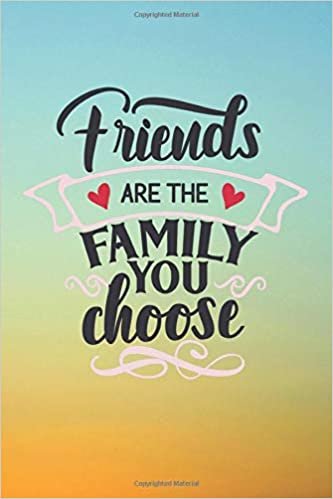 Friends Are The Family You Choose: Reflection Journal