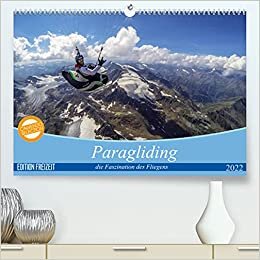 Paragliding - die Faszination des Fliegens (Premium, hochwertiger DIN A2 Wandkalender 2022, Kunstdruck in Hochglanz): Frei wie ein Vogel über allem ... (Monatskalender, 14 Seiten ) (CALVENDO Sport)