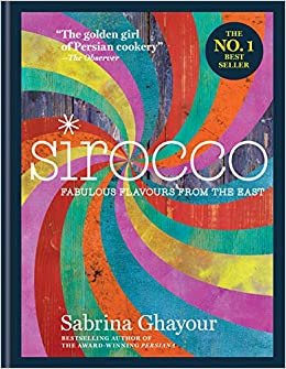 Sirocco: Fabulous Flavours from the East: From the Sunday Times no.1 bestselling author of Feasts, Persiana and Bazaar: Fast Flavours from the East