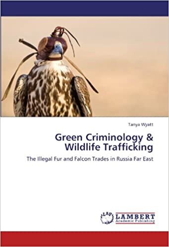 Green Criminology & Wildlife Trafficking: The Illegal Fur and Falcon Trades in Russia Far East (University of Kent Doctoral Thesis)