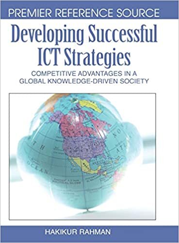 Developing Successful ICT Strategies: Competitive Advantages in a Global Knowledge-driven Society (Premier Reference Source)