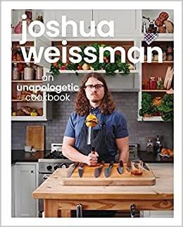 Joshua Weissman: An Unapologetic Cookbook. A #1 NEW YORK TIMES BESTSELLER
