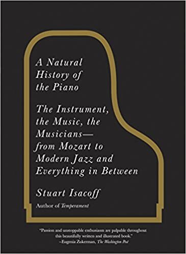 A Natural History of the Piano: The Instrument, the Music, the Musicians: From Mozart to Modern Jazz and Everything in Between