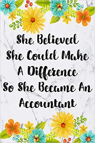 She Believed She Could Make A Difference So She Became An Accountant: Weekly Planner For Accountant 12 Month Floral Calendar Schedule Agenda Organizer ... Planner January 2020 - December 2020) indir