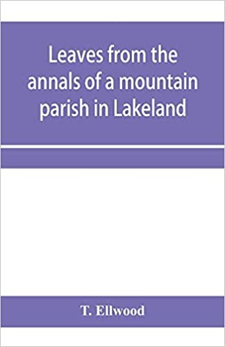 Leaves from the annals of a mountain parish in Lakeland: being a sketch of the history of the church and benefice of Torver, together with its school endowments, charities, and other trust funds