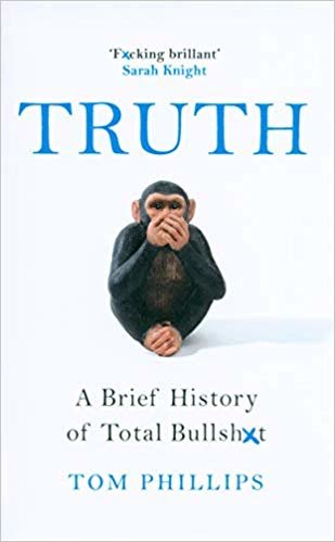 Truth: A Brief History of Lies, Deception and Total Bullsh*t