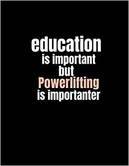 Education is important but Powerlifting is importanter: Lined Notebook, Black Notebook, Soft Cover, Letter Size (8.5 x 11) Notebook: Large Composition Book, Journal, Hobby Gift for Powerlifting Lovers