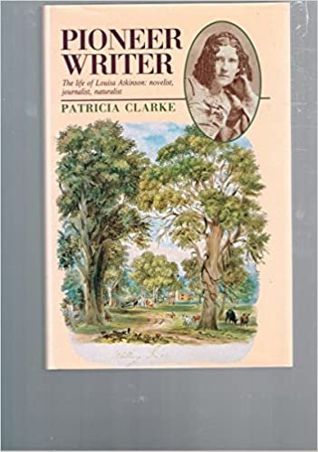 The Pioneer Writer: The Life of Louisa Atkinson, Novelist, Journalist, Naturalist