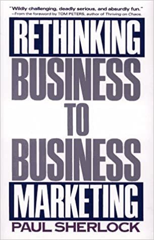 Rethinking Business-To-Business Marketing