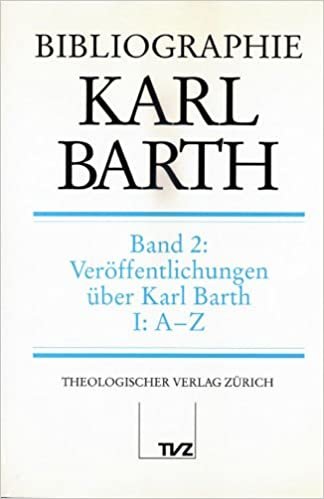 Bibliographie Karl Barth / Veröffentlichungen über Karl Barth: Teil 1: A - Z. Teil 2: Register: BD 2: Band 2: Veroffentlichungen Uber Karl Barth. Teil I: A-Z; Teil II: Register indir