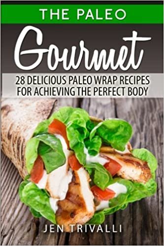 Paleo: Gourmet 28 Delicious Paleo Wrap Recipes for Achieving the Perfect Body