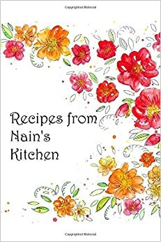 Recipes from Nain's Kitchen: Blank recipe book/journal to write in/fill: space for 100 recipes personalized cookbook family recipe collection Gift for ... seasonal Welsh Wales Christmas Birthday