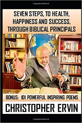 7 Steps to Health, Happiness and Success, Through Biblical Principals: Plus 100 Inspirational Poems indir