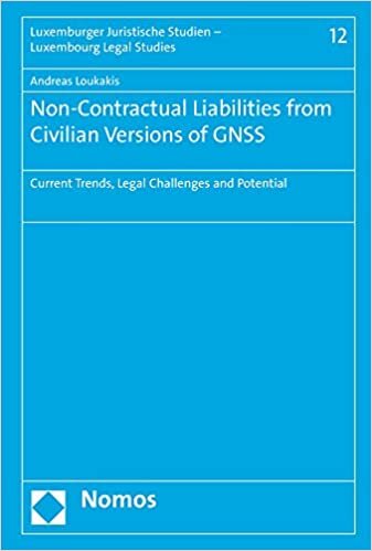 Non-Contractual Liabilities from Civilian Versions of GNSS: Current Trends, Legal Challenges and Potential (Luxemburger Juristische Studien - Luxembourg Legal Studies, Band 12)