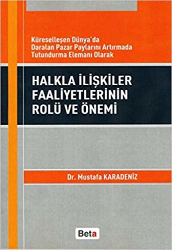 Halkla İlişkiler Faaliyetlerinin Rolü ve Önemi: Küreselleşen Dünyada Daralan Pazar Paylarını Artırmada Tutundurma Elemanı Olarak indir