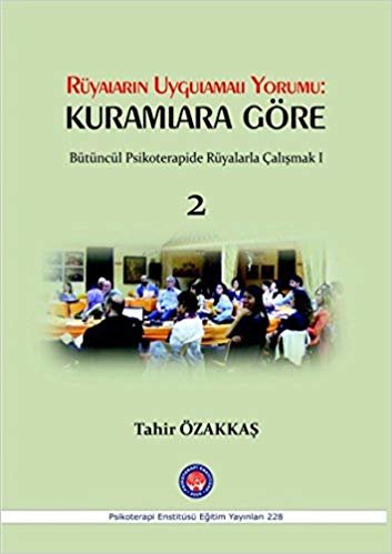 Rüyaların Uygulamalı Yorumu: Kuramlara Göre 2: Bütüncül Psikoterapide Rüyalarla Çalışmak 1