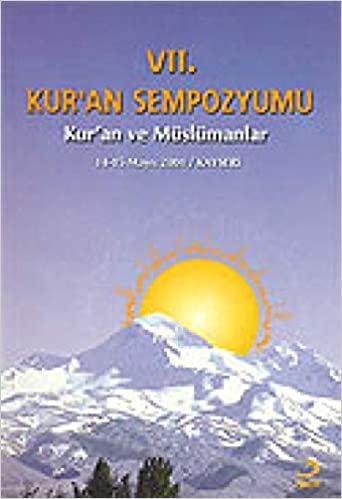 7. Kur’an Sempozyumu - Kur'an ve Müslümanlar: 14-15 Mayıs 2004 / Kayseri