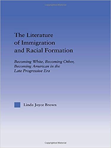 The Literature of Immigration and Racial Formation: Becoming White, Becoming Other, Becoming American in the Late Progressive Era (Studies in American Popular History and Culture)