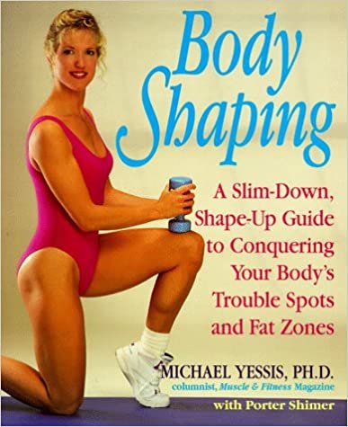 Body Shaping: A Slim-Down, Shape-up Guide to Conquering Your Body's Trouble Spots: A Slim-down, Shape-up Guide to Conquering Your Body's Trouble Spots and Fat Zones